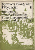 Wójcicki Kazimierz Władysław – Pamiętniki dziecka Warszawy i inne wspomnienia warszawskie. T. 1-2.