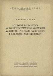 Poddani szlacheccy w województwie krakowskim w drugiej połowie XVIII wieku i ich opór antyfeudalny.