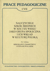 Nauczyciele szkół średnich w XIX i XX wieku jako grupa społeczna i ich wkład w kulturę polską.