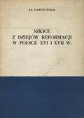 Wojak Tadeusz – Szkice z dziejów reformacji w Polsce XVI i XVII w.