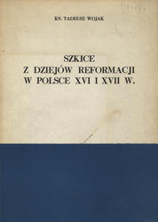 Szkice z dziejów reformacji w Polsce XVI i XVII w.