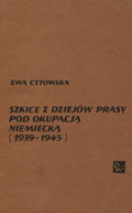 Cytowska Ewa – Szkice z dziejów prasy pod okupacją niemiecką (1939-1945).