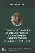 Kutta Janusz – Dzieje adwokatury w Wielkopolsce i na Pomorzu Nadwiślańskim w latach 1772-1945.