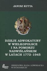 Dzieje adwokatury w Wielkopolsce i na Pomorzu Nadwiślańskim w latach 1772-1945.