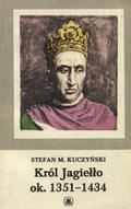 Kuczyński Stefan M. – Król Jagiełło ok. 1351-1434.