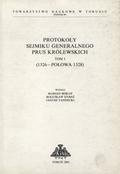 Protokoły Sejmiku Generalnego Prus Królewskich. T. 1.
