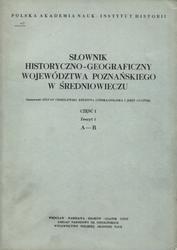 Słownik historyczno-geograficzny województwa poznańskiego w średniowieczu. Cz. 1, z. 1.