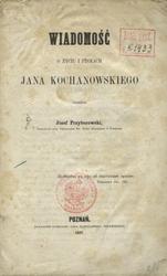 Wiadomość o życiu i pismach Jana Kochanowskiego.