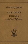 Szczygielski Wojciech – Cele lewicy polskiej u schyłku XVIII wieku.