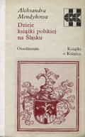 Mendykowa Aleksandra – Dzieje książki polskiej na Śląsku.