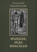 Szymoniak Krzysztof – Wszędzie, skąd wracałem.