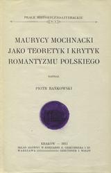 Maurycy Mochnacki jako teoretyk i krytyk romantyzmu polskiego.