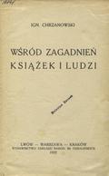 Chrzanowski Ignacy – Wśród zagadnień książek i ludzi.