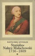 Szyndler Bartłomiej – Stanisław Nałęcz Małachowski 1736-1809.