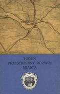 Gregorkiewicz Kazimierz – Toruń : przestrzenny rozwój miasta.
