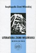 Literatura Ziemi Wileńskiej od XVI w. do 1945 r.