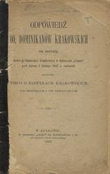 Odpowiedź oo. dominikanów krakowskich na zarzuty, które p. Stanisław Tomkowicz w fejletonie [!] „Czasu” pod dniem 6 lutego 1887 r. umieścił pod tytułem: Nieco o zabytkach krakowskich, ich miłośnikach i ich niszczycielach.