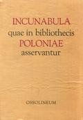 Incunabula quae in bibliothecis Poloniae asservantur. [T. 1, cz. 1:] A-L.