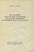 Nadolski Bronisław – Ze studiów nad życiem literackim i kulturą umysłową na Pomorzu w XVI i XVII wieku.