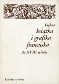 Muszyńska Krystyna, Krauze-Karpińska Joanna, Rabek Teresa – Piękna książka i grafika francuska do XVIII wieku.