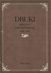 Druki oficyny ossolińskiej 1828-1918.