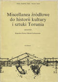 Miscellanea źródłowe do historii kultury i sztuki Torunia.