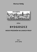 Rettig Mariusz – Bromberg czyli Bydgoszcz moich przodków na łamach prasy. T. 1-3.