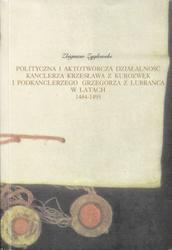 Polityczna i aktotwórcza działalność kanclerza Krzesława z Kurozwęk i podkanclerzego Grzegorza z Lubrańca w latach 1484-1495.