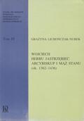 Lichończak-Nurek Grażyna – Wojciech herbu Jastrzębiec, arcybiskup i mąż stanu (ok. 1362-1436).