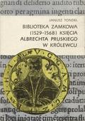 Tondel Janusz – Biblioteka zamkowa (1529-1568) księcia Albrechta pruskiego w Królewcu.