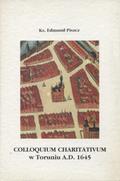 Piszcz Edmund – Colloquium Charitativum w Toruniu A.D. 1645.