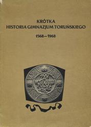 Krótka historia Gimnazjum Toruńskiego : 1568-1968.