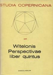 Witelonis Perspectivae liber quintus = Book V of Witelo’s Perspectiva.