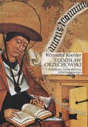 Stanisław Orzechowski i dylematy humanizmu renesansowego.