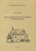 Żurek Adam – Wrocławska kaplica św. Marcina w średniowieczu.