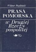Pepliński Wiktor – Prasa pomorska w Drugiej Rzeczypospolitej 1920-1939.