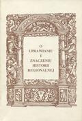 O uprawianiu i znaczeniu historii regionalnej