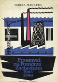 Machura Teresa – Przemysł na Pomorzu Zachodnim 1945-1949.