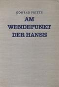 Fritze Konrad – Am Wendepunkt der Hanse.