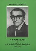 Tulibacki Tadeusz – Wspomnienia o prof. dr hab. Michale Zbigniewie Swobodzie (1910-1981).