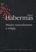 Habermas Jürgen – Między naturalizmem a religią.