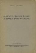 Durczewski Zdzisław – Ołowiane pieczęcie ruskie ze Starego Zamku w Grodnie.