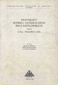 Protokoły Sejmiku Generalnego Prus Królewskich. T. 1.