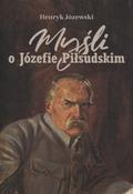 Józewski Henryk – Myśli o Józefie Piłsudskim.