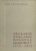 Pachoński Jan – Drukarze, księgarze i bibliofile krakowscy 1750-1815.