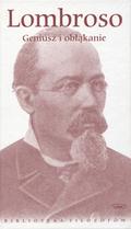 Lombroso Cesare – Geniusz i obłąkanie.