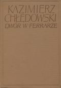 Chłędowski Kazimierz – Dwór w Ferrarze.