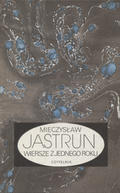 Jastrun Mieczysław – Wiersze z jednego roku.