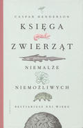Henderson Caspar – Księga zwierząt niemalże niemożliwych.