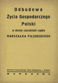 Odbudowa życia gospodarczego Polski w okresie czteroletnich rządów Marszałka Piłsudskiego.